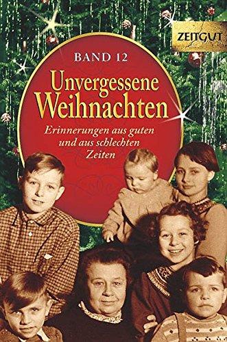 Unvergessene Weihnachten - Band 13: Zeitzeugen-Erinnerungen aus guten und aus schlechten Zeiten (Zeitgut)