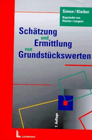 Schätzung und Ermittlung von Grundstückswerten: Eine umfassende Darstellung der Rechtsgrundlagen und praktischen Möglichkeiten einer zeitgemässen Verkehrswertermittlung