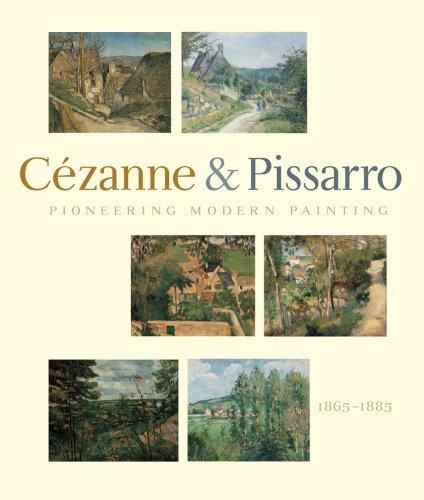 Pioneering Modern Painting: Cezanne & Pissarro, 1865-1885: Cezanne and Pissarro, 1865-1885