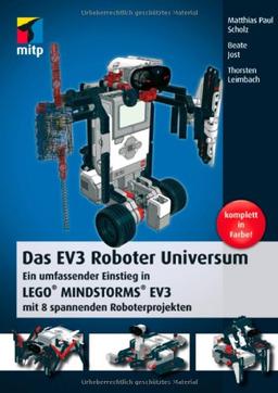 Das EV3 Roboter Universum: Ein umfassender Einstieg in LEGO® MINDSTORMS® EV3 mit 8 spannenden Roboterprojekten. (mitp Professional)