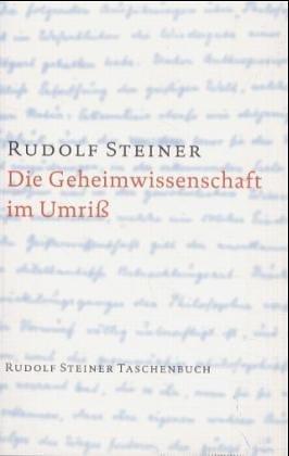 Die Geheimwissenschaft im Umriß (Rudolf Steiner Taschenb. aus dem Gesamtwerk)