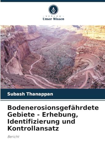 Bodenerosionsgefährdete Gebiete - Erhebung, Identifizierung und Kontrollansatz: Bericht