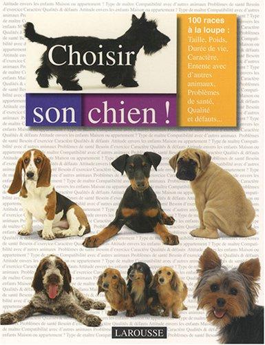 Choisir son chien ! : 100 races à la loupe