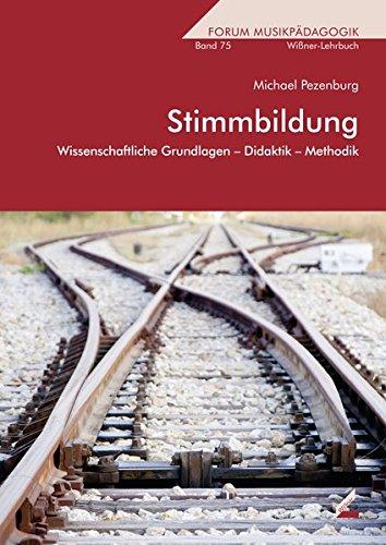 Stimmbildung: Wissenschaftliche Grundlagen - Didaktik - Methodik (Forum Musikpädagogik)