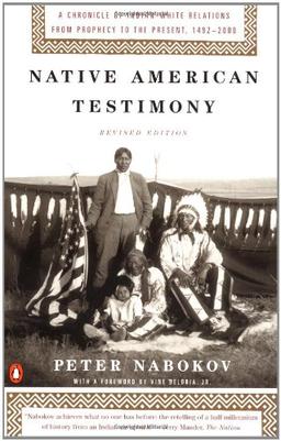 Native American Testimony: Chronicle Indian White Relations from Prophecy Present 19422000 (rev Edition)