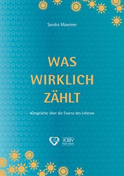 Was wirklich zählt. Gespräche über die Essenz des Lebens. (Was wirklich zählt im Leben)