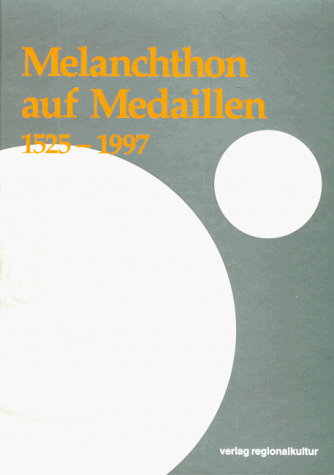 Melanchthon auf Medaillen 1525 - 1997