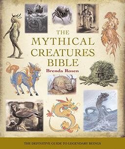 The Mythical Creatures Bible: The Definitive Guide to Legendary Beings