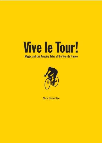 Vive Le Tour!: Wiggo, and the Amazing Tales of the Tour De France