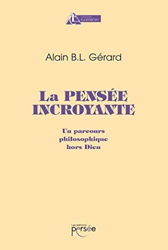 La pensée incroyante. Un parcours philosophique hors dieu