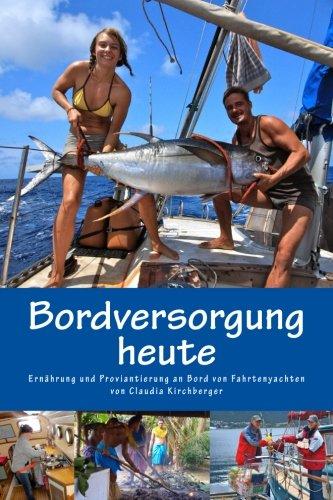 Bordversorgung heute: Ernährung und Proviantierung an Bord von Fahrtenyachten (Blauwassersegeln 2.0, Band 3)