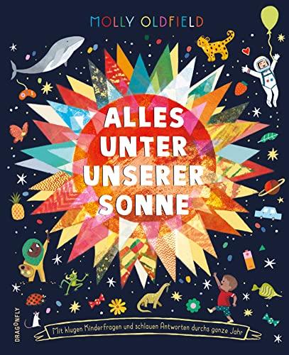 Alles unter unserer Sonne.: Mit klugen Kinderfragen und schlauen Antworten durchs ganze Jahr.