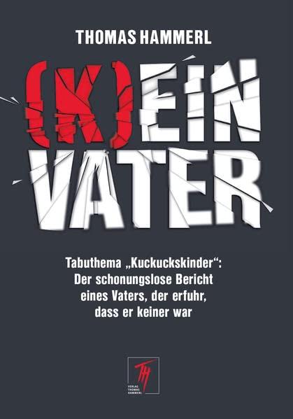 (K)ein Vater: Tabuthema: „Kuckuckskinder“: Der schonungslose Bericht eines Vaters, der erfuhr, dass er keiner war