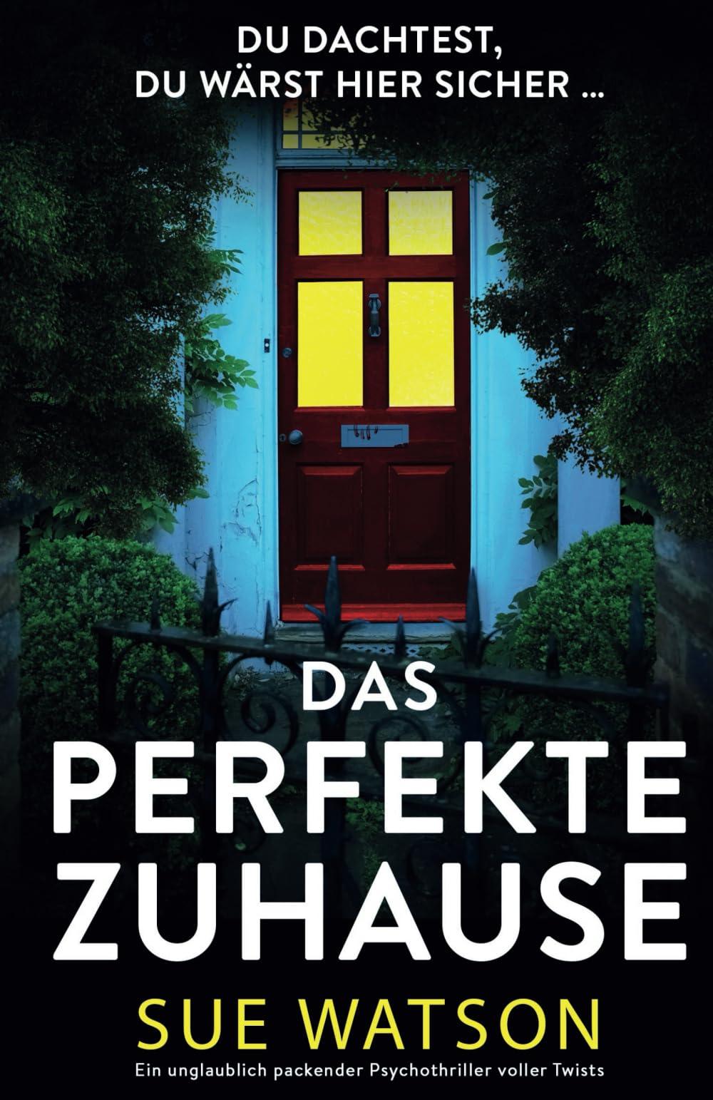 Das perfekte Zuhause: Ein unglaublich packender Psychothriller voller Twists