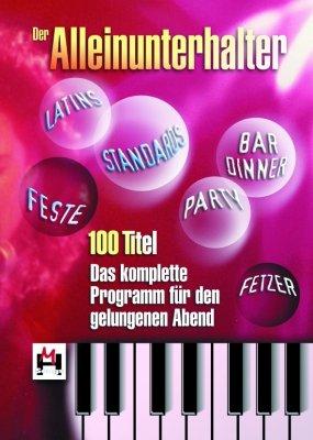 Der Alleinunterhalter: 100 Titel. Das komplette Programm für den gelungenen Abend