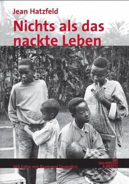 Nur das nackte Leben: Berichte aus den Sümpfen Ruandas