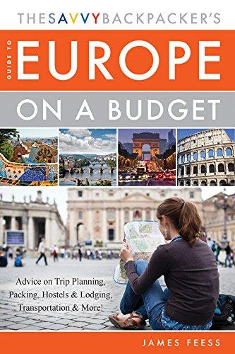 The Savvy Backpackers Guide to Europe on a Budget: Advice on Trip Planning, Packing, Hostels & Lodging, Transportation & More!