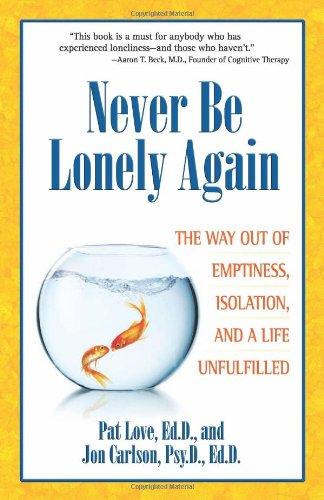 Never Be Lonely Again: The Way Out of Emptiness, Isolation, and a Life Unfulfilled