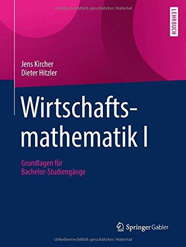 Wirtschaftsmathematik I: Grundlagen für Bachelor-Studiengänge