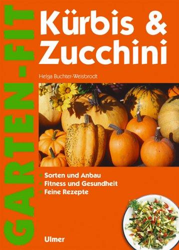 Kürbis und Zucchini: Sorten und Anbau. Fitness und Gesundheit. Feine Rezepte