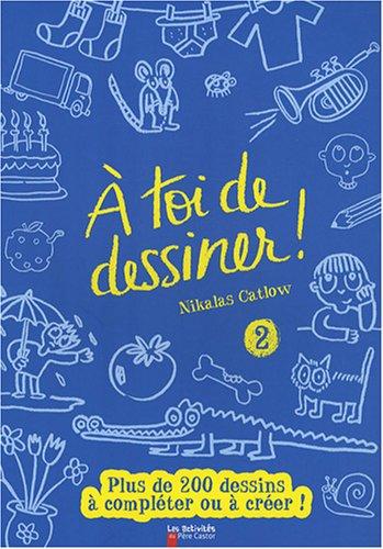 A toi de dessiner !. Vol. 2. Plus de 200 dessins à compléter ou à créer !