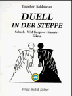 Duell in der Steppe. Schach- WM Karpow - Kamsky, Elista '96