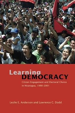 Learning Democracy: Citizen Engagement and Electoral Choice in Nicaragua, 1990-2001