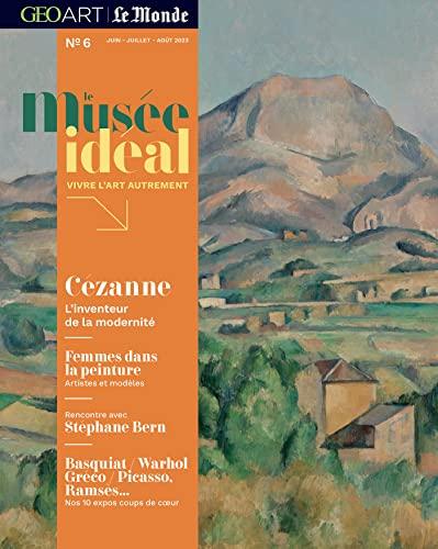 Le musée idéal : la revue, n° 6. Cézanne : l'inventeur de la modernité