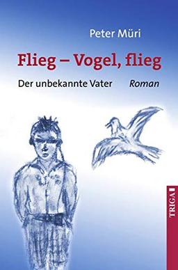 Flieg - Vogel flieg!: Der unbekannte Vater