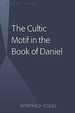 The Cultic Motif in the Book of Daniel