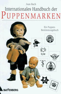 Internationales Handbuch der Puppenmarken. Ein Puppen- Bestimmungsbuch