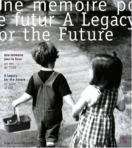 Une mémoire pour le futur : l'Oeuvre de secours aux enfants, 90 ans d'histoire. A legacy for the future : 90 years of the Oeuvre de secours aux enfants