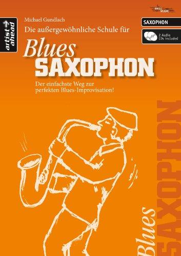 Die Schule für BLUES SAXOPHON: Der einfachste Weg zur perfekten Blues-Improvisation! (inkl. 2 Audio-CDs, für Altsaxophon)