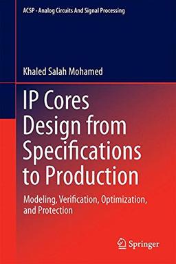 IP Cores Design from Specifications to Production: Modeling, Verification, Optimization, and Protection (Analog Circuits and Signal Processing)