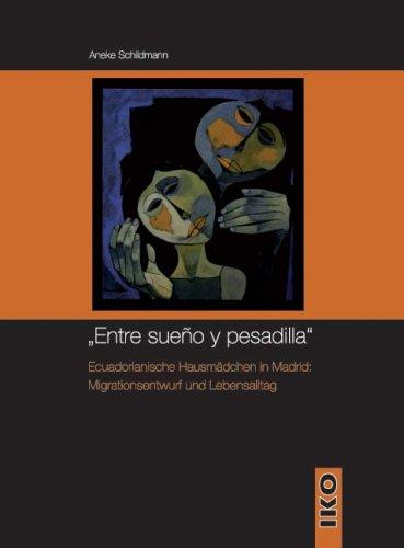 Entre sueno y pesadilla: Ecuadorianische Hausmädchen in Madrid: Migrationsentwurf und Lebensalltag