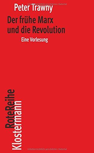 Der frühe Marx und die Revolution: Eine Vorlesung (Klostermann RoteReihe)