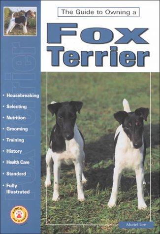 Guide to Owning a Fox Terrier (The guide to owning series)