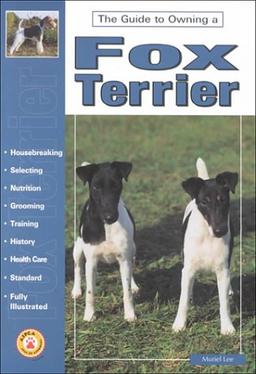 Guide to Owning a Fox Terrier (The guide to owning series)