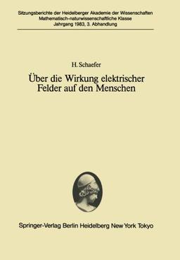 Über die Wirkung elektrischer Felder auf den Menschen: Vorgetragen in Der Sitzung Vom 26. Juni 1982 (Sitzungsberichte Der Heidelberger Akademie Der Wissenschafte)