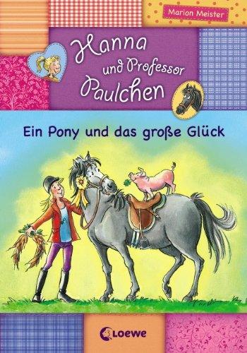 Hanna und Professor Paulchen 05. Ein Pony und das große Glück