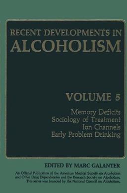 Recent Developments in Alcoholism: Memory Deficits Sociology of Treatment Ion Channels Early Problem Drinking