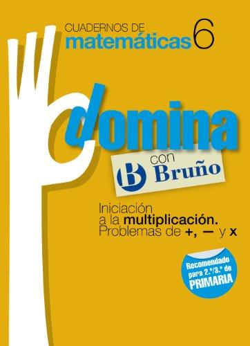 Cuadernos Domina Matemáticas 6 Iniciación a la multiplicación. Problemas de +, - y x (Castellano - Material Complementario - Cuadernos de Matemáticas)