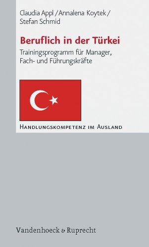 Beruflich in der Türkei: Trainingsprogramm für Manager, Fach- und Führungskräfte (Handlungskompetenz Im Ausland)