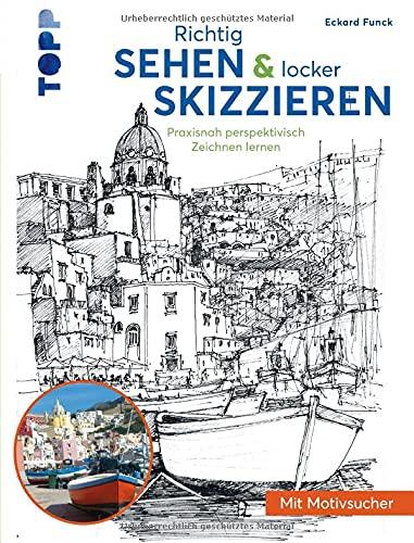 Richtig Sehen & locker Skizzieren: Praxisnah perspektivisch Zeichnen lernen. Mit Motivsucher