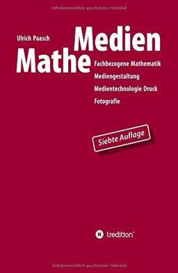 MatheMedien: Fachbezogene Mathematik Mediengestaltung, Medientechnologie Druck, Fotografie