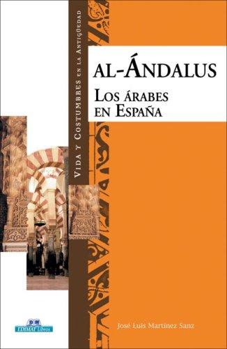 Al-Andalus: Los Arabes en Espana (Vida Y Costumbres En La Antiguedad/ Life and Customs in the Antiquity)