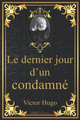 Le dernier jour d'un condamné: Victor Hugo | G&W Editions | (Annoté)