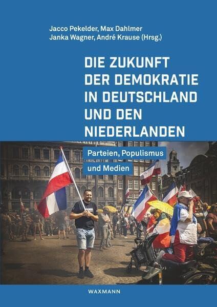 Die Zukunft der Demokratie in Deutschland und den Niederlanden: Parteien, Populismus und Medien