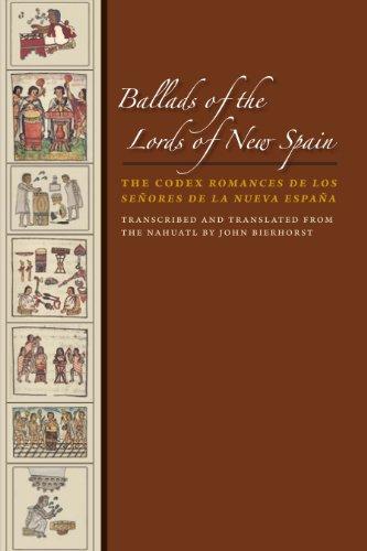 Ballads of the Lords of New Spain: The Codex Romances de los Senores de la Nueva Espana (The William and Bettye Nowlin Art, History, and Culture of the Western Hemisphere)