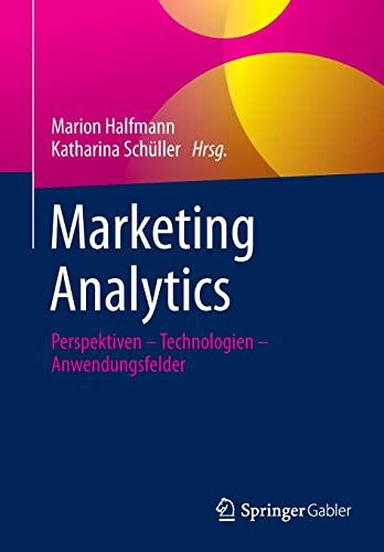 Marketing Analytics: Perspektiven – Technologien – Anwendungsfelder